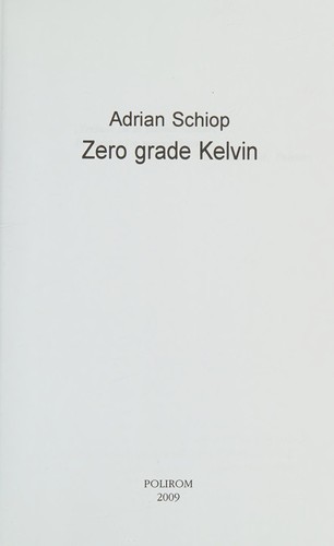 Adrian Schiop: Zero grade Kelvin (Romanian language, 2009, Polirom)