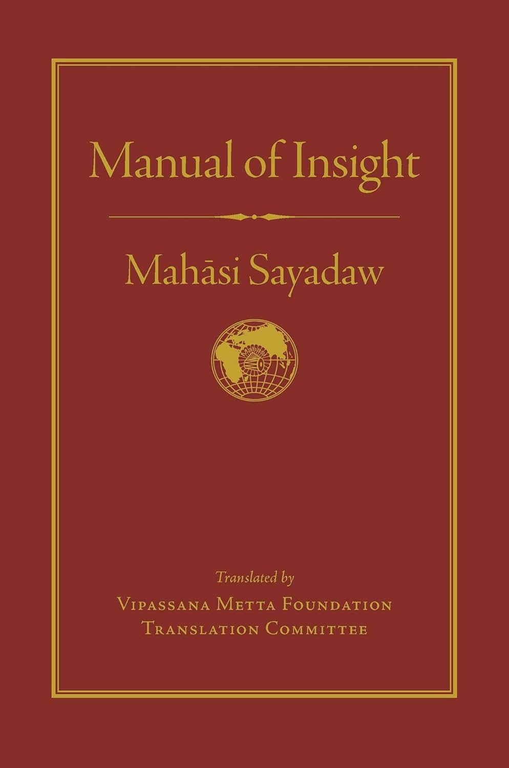 Daniel Goleman, Joseph Goldstein, Vipassana Metta Foundation Translation Committee, Mahasi Sayadaw: Manual of Insight (Hardcover, 2016, Wisdom Publications)