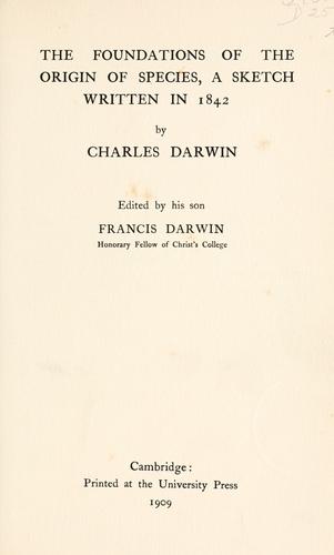 Charles Darwin: The  foundations of The origin of species (1909, Printed at the University Press)