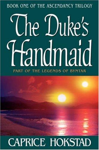 Caprice Hokstad: The Duke's Handmaid (Paperback, Xulon Press)