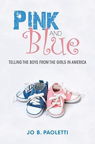 Jo Barraclough Paoletti: Pink and Blue: Telling the Boys from the Girls in America (2012, Indiana University Press)