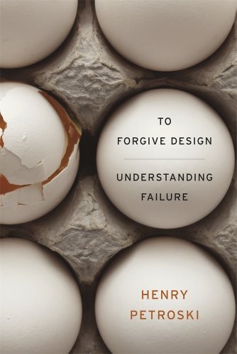 Henry Petroski: To Forgive Design (Paperback, Belknap Press: An Imprint of Harvard University Press)