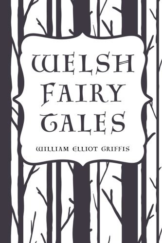 William Elliot Griffis, William Elliot Griffis: Welsh Fairy Tales (Paperback, 2016, CreateSpace Independent Publishing Platform)