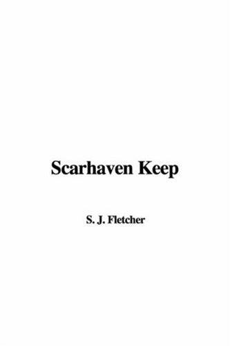 Joseph Smith Fletcher: Scarhaven Keep (Paperback, 2007, IndyPublish)