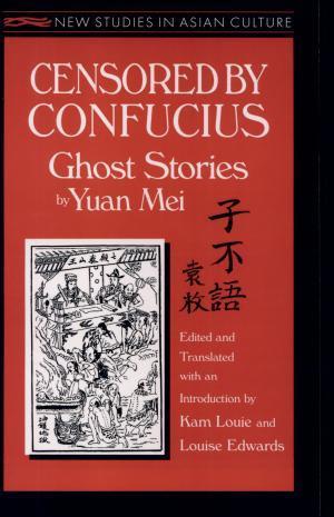 Louise Edwards, Kam Louie, Yuan Mei, Mei Yuan, Louise P. Edwards: Censored by Confucius : ghost stories by Yuan Mei (2015)