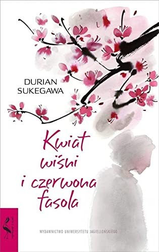 Durian Sukegawa: Kwiat wisni i czerwona fasola (Paperback, 2018, Wydawnictwo Uniwersytetu Jagiellonskiego)