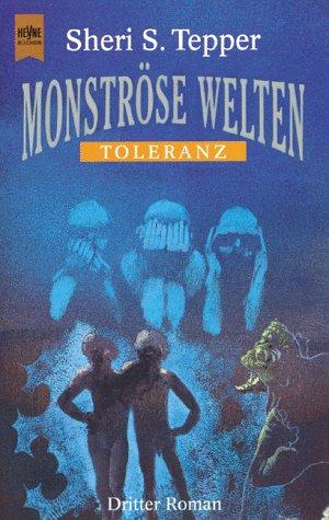 Sheri S. Tepper: Monströse Welten. Toleranz. Dritter Roman. (Paperback, Heyne)
