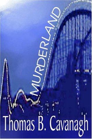 Thomas B. Cavanagh: Murderland (Hardcover, Hilliard & Harris Publishers)