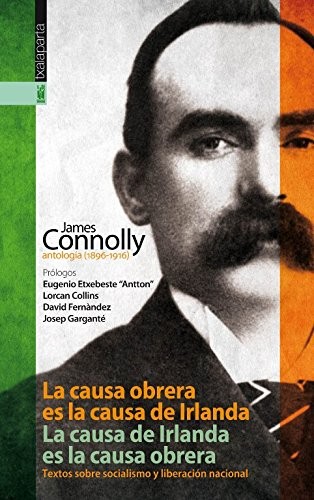 James Connolly, Daniel Escribano, Àngel Ferrero, Lorcan Collins, David Fernandez, Eugenio Etxebeste: La causa obrera es la causa de Irlanda. La causa de Irlanda es la causa obrera (Paperback, Txalaparta, S.L.)