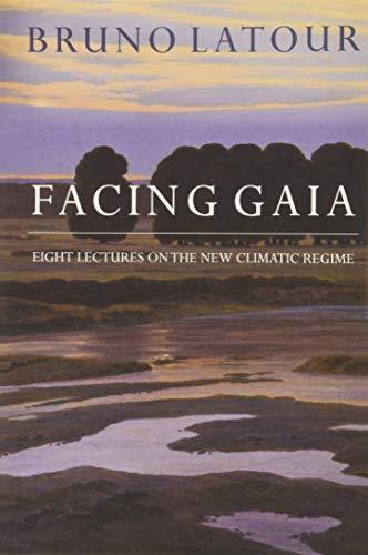 Bruno Latour: Facing Gaia: eight lectures on the new climatic regime (2017)
