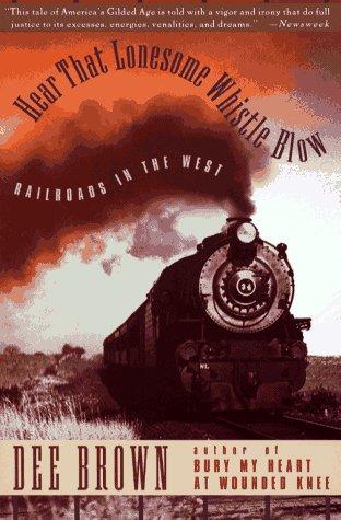 Dee Alexander Brown: Hear that lonesome whistle blow (1994, Simon & Schuster)