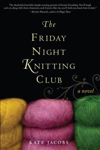 Kate Jacobs: The Friday Night Knitting Club (Friday Night Knitting Club, #1) (2007)