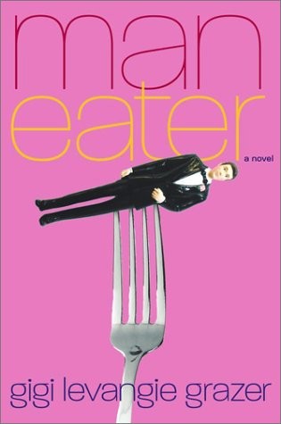 Gigi Levangie Grazer: Man Eater (2003, Simon and Schuster)
