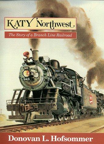 Donovan L. Hofsommer, Fred Frailey: Katy Northwest (Hardcover, Indiana University Press)