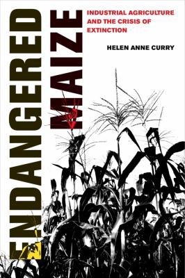 Helen Anne Curry: Endangered Maize (2022, University of California Press)