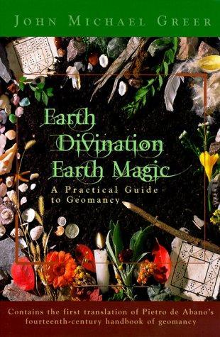 John Michael Greer: Earth Divination: Earth Magic: Practical Guide to Geomancy (1999)