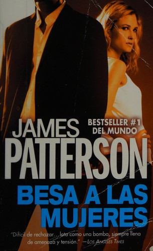 James Patterson OL22258A [Work in progress. Please do not merge James Patterson.]: Besa a las mujeres (Spanish language, 2012, Grand Central Publishing)