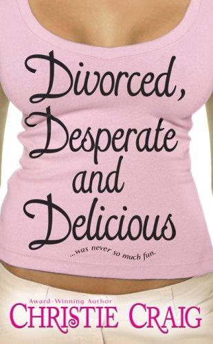 Christie Craig: Divorced, Desperate and Delicious (Love Spell Contemporary Romanc) (Paperback, 2007, Leisure, Love Spell)