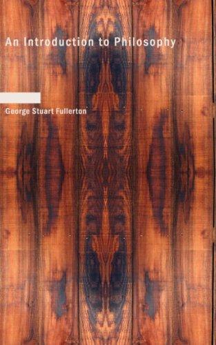 George Stuart Fullerton: An Introduction to Philosophy (Paperback, 2007, BiblioBazaar)