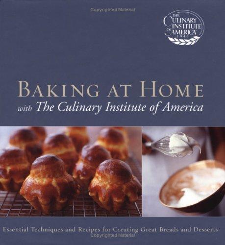 Culinary Institute of America: Baking at home with the Culinary Institute of America. (2004, Wiley)