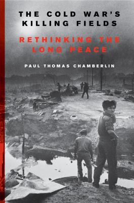Paul Thomas Chamberlin: Cold War's Killing Fields (2019, HarperCollins Publishers)