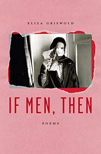 Eliza Griswold: If Men, Then (Paperback, Farrar, Straus and Giroux)