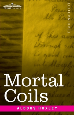 Aldous Huxley: Mortal Coils (Paperback, 1921, Cosimo Classics)