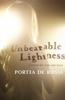 Portia de Rossi: Unbearable Lightness (2010, Atria Books)
