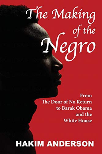 Mr. Hakim Anderson: The Making of a Negro (Paperback, 2019, Independently Published, Independently published)