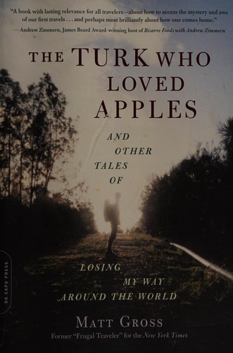 Matt Gross: The Turk who loved apples (2013, Da Capo Press, a member of the Perseus Books Group)