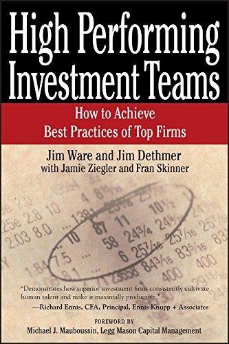 Jim Dethmer, Michael J. Mauboussin, Jim Ware, Eddie Erlandson, Kate Ludeman: High Performing Investment Teams (2006, Wiley & Sons, Incorporated, John, Wiley)