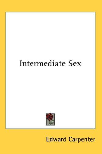 Edward Carpenter: Intermediate Sex (Hardcover, Kessinger Publishing, LLC)