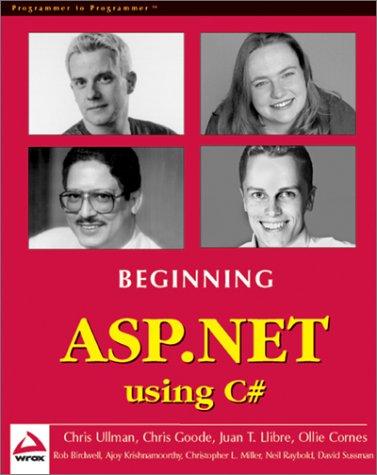 Chris Goode, David Sussman, Chris Ullman, Juan T. Llibre, Ollie Cornes, Ajoy Krishnamoorthy, Neil Raybould, Rob Birdwell, Christopher L. Miller: Beginning ASP.NET Using C# (Paperback, 2001, Wrox Press)