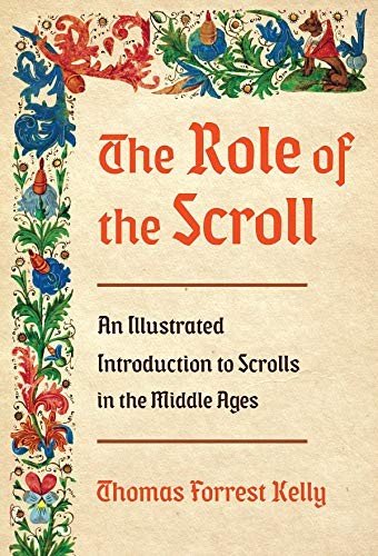 Thomas Forrest Kelly: The Role of the Scroll (2019, W. W. Norton & Company)