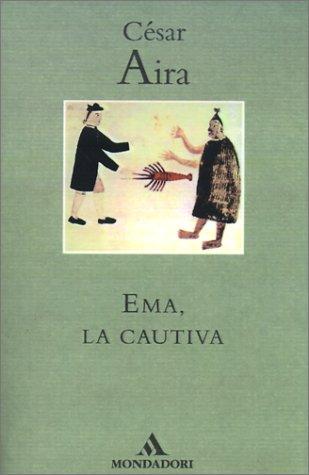Cesar Aira: Ema LA Cautiva (Paperback, French language, 2001, iUniverse)