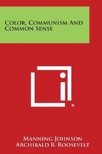 Manning Johnson, Archibald B. Roosevelt: Color, Communism And Common Sense (Paperback, 2013, Literary Licensing, LLC)