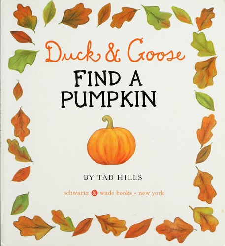 Tad Hills: Duck & Goose find a pumpkin (2009, Schwartz & Wade Books)