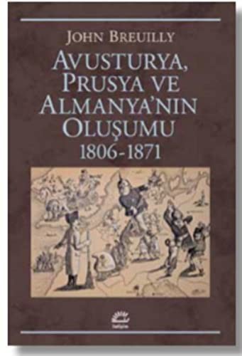 John Breuilly: Avusturya Prusya ve Almanya'nın Oluşumu 1806 - 1871 (Paperback, İletişim Yayınevi)