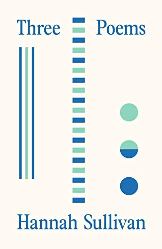 Hannah Sullivan: Three Poems (Paperback, 2021, Farrar, Straus and Giroux)
