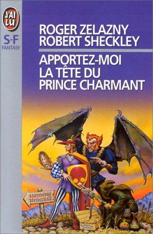 Roger Zelazny, Robert Sheckley: Apportez-moi la tête du prince charmant (French language, 1993)