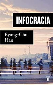 Byung-Chul Han, Daniel Steuer: Infocracia : la digitalización y la crisis de la democracia (2022, Taurus)