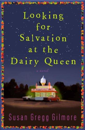 Susan Gregg Gilmore: Looking for Salvation at the Dairy Queen (Hardcover, 2008, Shaye Areheart Books)
