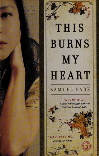 Samuel Park: This burns my heart (2012, Simon & Schuster)