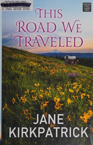 Jane Kirkpatrick: This road we traveled (2016, Center Point Large Print)