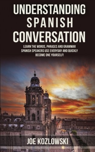 Joe Kozlowski: Understanding Spanish Conversation (Paperback, 2016, CreateSpace Independent Publishing Platform)