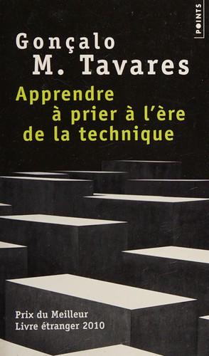 Gonçalo M. Tavares: Apprendre à prier à l'ère de la technique (French language, 2014, Éd. Points)