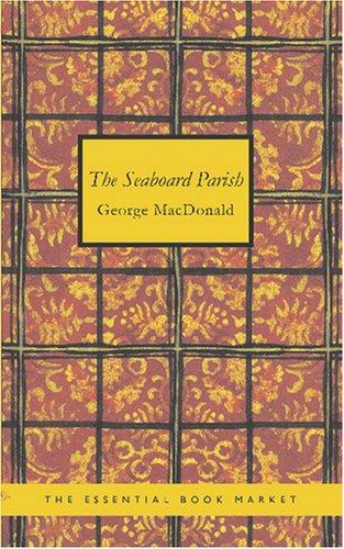 George MacDonald: The Seaboard Parish (Paperback, BiblioBazaar)