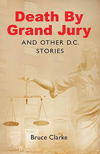 Bruce Clarke: Death by Grand Jury and Other D.C. Stories (Paperback, 2019, Gatekeeper Press)