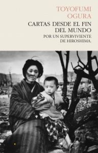 Cartas desde el fin del mundo : por un superviviente de Hiroshima - 1. ed. (2012, Pasado y Presente)