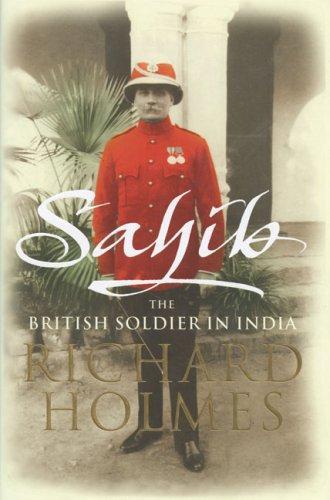 Richard Holmes: Sahib : The British Soldier in India 1750-1914 (2006)